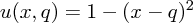 u(x,q)=1-(x-q)^2