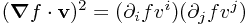 (\boldsymbol\nabla f \cdot \mathbf{v})^2 = (\partial_i f v^i)(\partial_j f v^j)