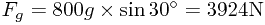 F_g=800g\times\sin 30^\circ=3924\text{N}