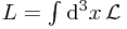 L = \int \mathrm{d}^3 x \, \mathcal{L}