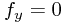 f_y = 0