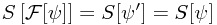 S\left[\mathcal{F}[\psi]\right] = S[\psi'] = S[\psi]