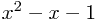 x^2-x-1