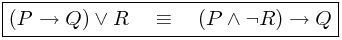 \boxed{(P \rightarrow Q) \vee R \quad \equiv \quad (P \wedge \neg R) \rightarrow Q}