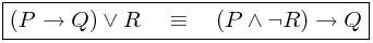 \boxed{(P \rightarrow Q) \vee R \quad \equiv \quad (P \wedge \neg R) \rightarrow Q}