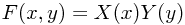 F(x,y) = X(x) Y(y) F(x,y) = X(x) Y(y)