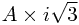 A\times i\sqrt{3}
