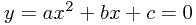 y = ax^2 + bx + c = 0 y = ax^2 + bx + c = 0