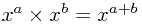 x^a\times x^b=x^{a+b}