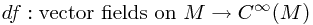 df:\text{vector fields on }M \to C^\infty(M)