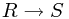 R \rightarrow S