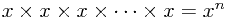 x\times x\times x\times \dots \times x=x^n